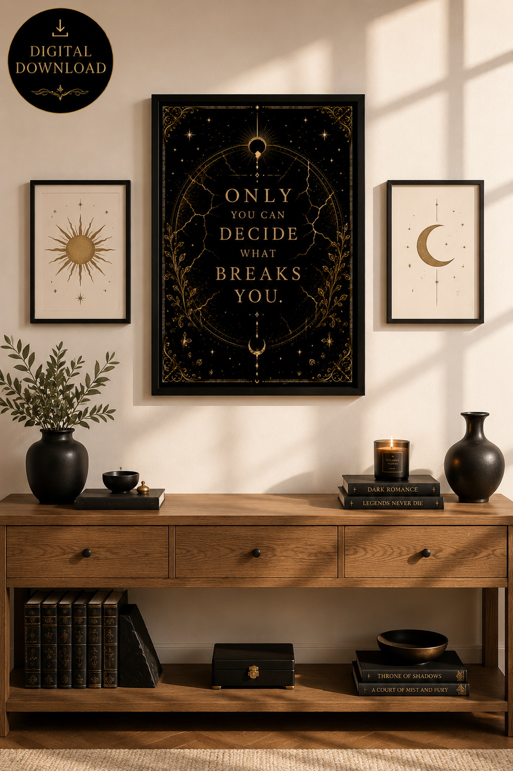 Only You Can Decide What Breaks You | Empowering Fantasy Quote Wall Art Digital Download