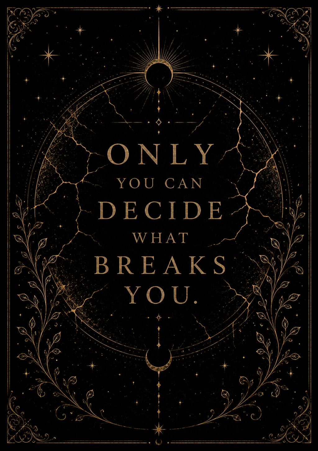 Only You Can Decide What Breaks You | Empowering Fantasy Quote Wall Art Digital Download