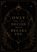 Only You Can Decide What Breaks You | Empowering Fantasy Quote Wall Art Digital Download
