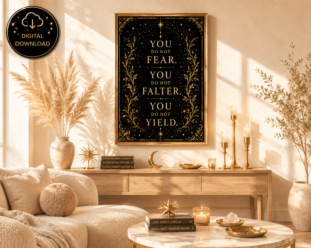 You Do Not Fear, You Do Not Falter, You Do Not Yield | Fantasy Quote Wall Art Digital Download