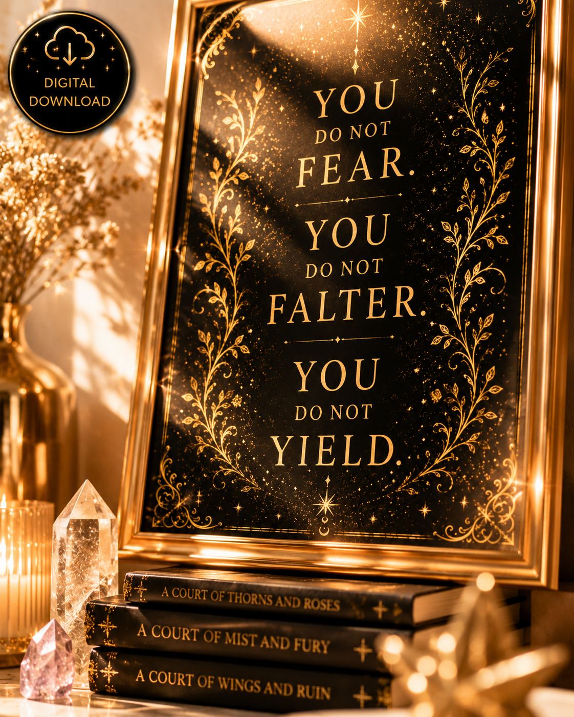 A framed black and gold poster with the text 'YOU DO NOT FEAR. YOU DO NOT FALTER.