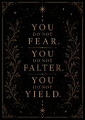 You Do Not Fear, You Do Not Falter, You Do Not Yield | Fantasy Quote Wall Art Digital Download